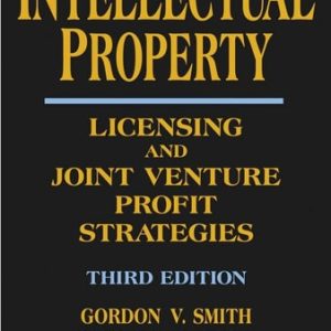 Intellectual Property: Licensing and Joint Venture Profit Strategies (Licensing and Joint Venture Profit Strategies) (3rd Edition)