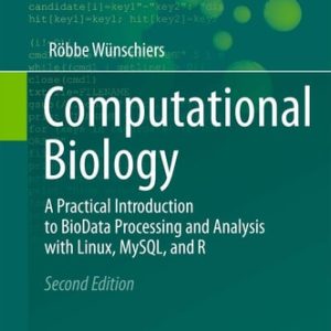 Computational Biology (A Practical Introduction to BioData Processing and Analysis with Linux, MySQL, and R) (2nd Edition)
