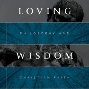 Loving Wisdom (A Guide to Philosophy and Christian Faith) (2nd Edition)