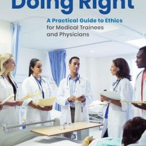 Doing Right: A Practical Guide to Ethics for Medical Trainees and Physicians (4th Edition)