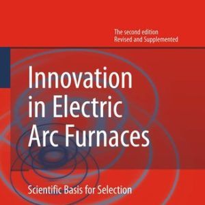 Innovation in Electric Arc Furnaces (Scientific Basis for Selection) (2nd Edition)