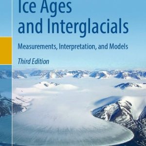 Ice Ages and Interglacials (Measurements, Interpretation, and Models) (3rd Edition)