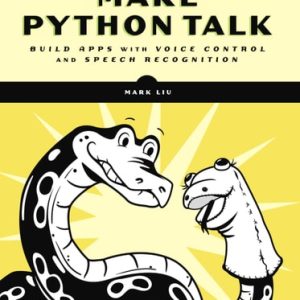 Make Python Talk (Build Apps with Voice Control and Speech Recognition)