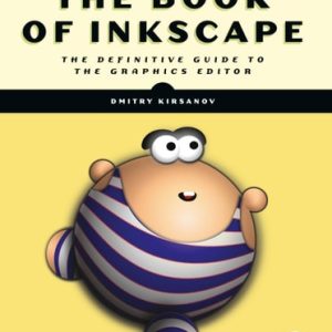The Book of Inkscape, 2nd Edition (The Definitive Guide to the Graphics Editor)