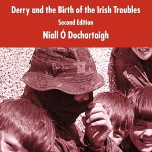 From Civil Rights to Armalites (Derry and the Birth of the Irish Troubles) (2nd Edition)