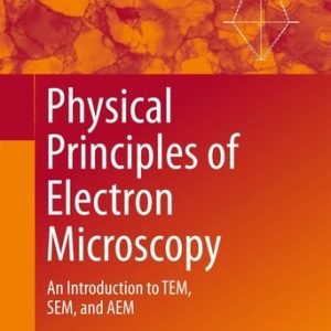 Physical Principles of Electron Microscopy (An Introduction to TEM, SEM, and AEM) (2nd Edition)