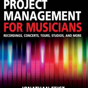 Project Management for Musicians (Recordings, Concerts, Tours, Studios, and More)