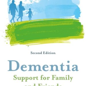 Dementia - Support for Family and Friends, Second Edition