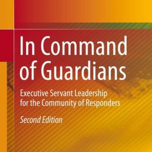 In Command of Guardians: Executive Servant Leadership for the Community of Responders (2nd Edition)