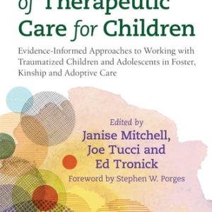 The Handbook of Therapeutic Care for Children (Evidence-Informed Approaches to Working with Traumatized Children and Adolescents in Foster, Kinship and Adoptive Care)