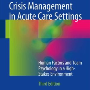 Crisis Management in Acute Care Settings (Human Factors and Team Psychology in a High-Stakes Environment) (3rd Edition)