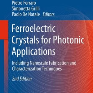 Ferroelectric Crystals for Photonic Applications (Including Nanoscale Fabrication and Characterization Techniques) (2nd Edition)