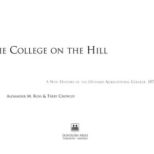 The College on the Hill (A New History of the Ontario Agricultural College, 1874-1999) (2nd Edition)