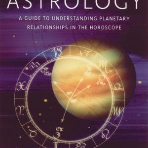 Aspects in Astrology (A Guide to Understanding Planetary Relationships in the Horoscope) (2nd Edition)