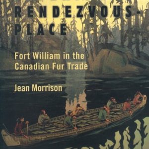 Superior Rendezvous-Place (Fort William in the Canadian Fur Trade) (2nd Edition)