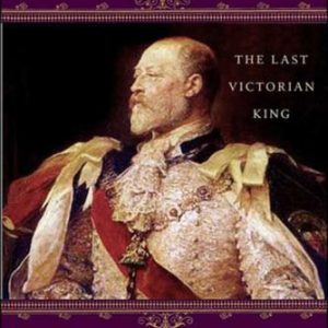 Edward VII: The Last Victorian King (2nd Edition)