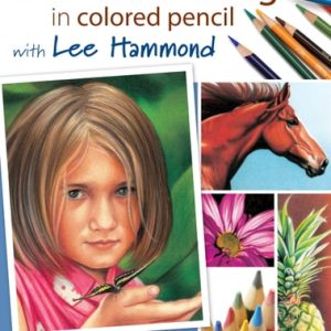 Lifelike Drawing In Colored Pencil With Lee Hammond
