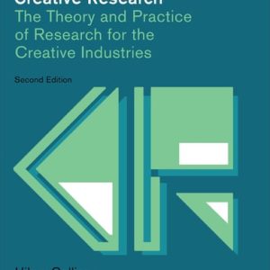Creative Research (The Theory and Practice of Research for the Creative Industries) (2nd Edition)