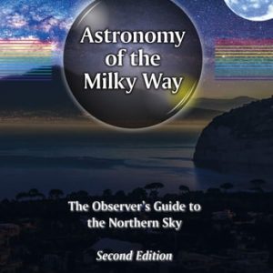 Astronomy of the Milky Way (The Observer’s Guide to the Northern Sky) (2nd Edition)