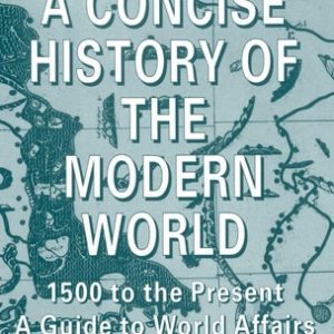 A Concise History of the Modern World (1500 to the Present: A Guide to World Affairs) (4th Edition)