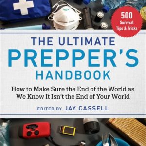 The Ultimate Prepper's Handbook (How to Make Sure the End of the World as We Know It Isn't the End of Your World) (2nd Edition)