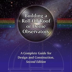 Building a Roll-Off Roof or Dome Observatory (A Complete Guide for Design and Construction) (2nd Edition)