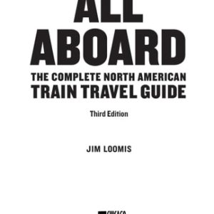 All Aboard: The Complete North American Train Travel Guide (3rd Edition)