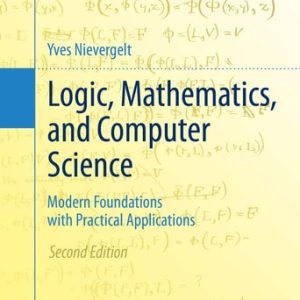 Logic, Mathematics, and Computer Science (Modern Foundations with Practical Applications) (2nd Edition)