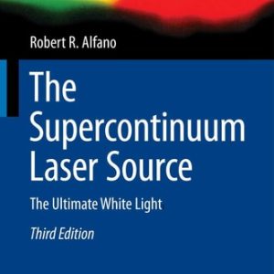 The Supercontinuum Laser Source (The Ultimate White Light) (3rd Edition)