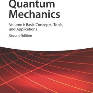 Quantum Mechanics, Volume 1 (Basic Concepts, Tools, and Applications) (2nd Edition)