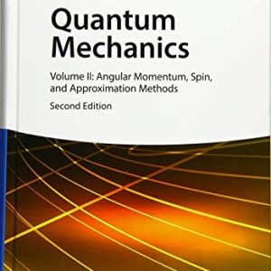 Quantum Mechanics, Volume 2 (Angular Momentum, Spin, and Approximation Methods) (2nd Edition)
