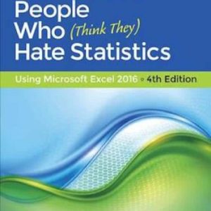 Statistics for People Who (Think They) Hate Statistics: Using Microsoft Excel 2016 (4th Edition)