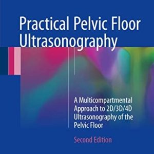 Practical Pelvic Floor Ultrasonography (A Multicompartmental Approach to 2D/3D/4D Ultrasonography of the Pelvic Floor) (2nd Edition)