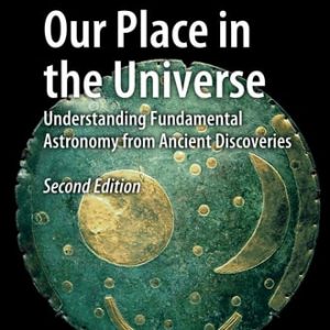 Our Place in the Universe (Understanding Fundamental Astronomy from Ancient Discoveries) (2nd Edition)