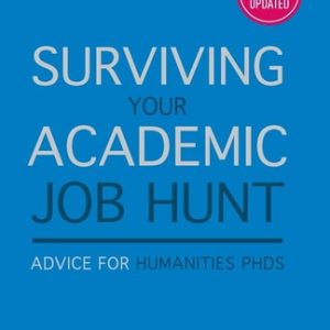 Surviving Your Academic Job Hunt (Advice for Humanities PhDs) (2nd Edition)