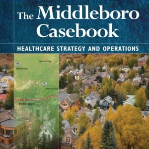 The Middleboro Casebook: Healthcare Strategies and Operations, Third Edition (1st Edition)