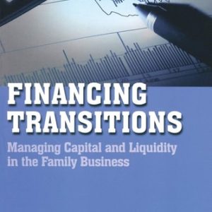 Financing Transitions (Managing Capital and Liquidity in the Family Business) (2nd Edition)