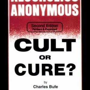 Alcoholics Anonymous (Cult or Cure?) (2nd Edition)