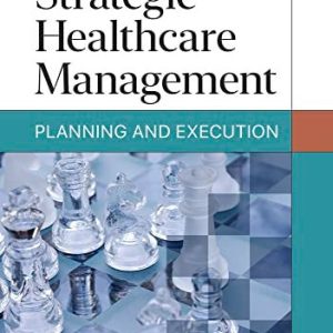 Strategic Healthcare Management: Planning and Execution (3rd Edition)