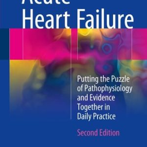 Acute Heart Failure (Putting the Puzzle of Pathophysiology and Evidence Together in Daily Practice) (2nd Edition)