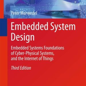 Embedded System Design (Embedded Systems Foundations of Cyber-Physical Systems, and the Internet of Things) (3rd Edition)