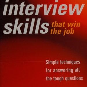 Interview Skills that win the job (Simple techniques for answering all the tough questions)