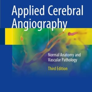 Applied Cerebral Angiography (Normal Anatomy and Vascular Pathology) (3rd Edition)