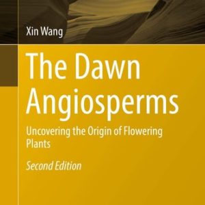The Dawn Angiosperms (Uncovering the Origin of Flowering Plants) (2nd Edition)