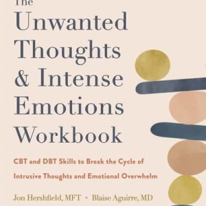 The Unwanted Thoughts and Intense Emotions Workbook (CBT and DBT Skills to Break the Cycle of Intrusive Thoughts and Emotional Overwhelm)