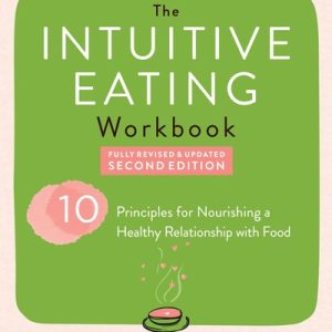 The Intuitive Eating Workbook (Ten Principles for Nourishing a Healthy Relationship with Food) (2nd Edition)