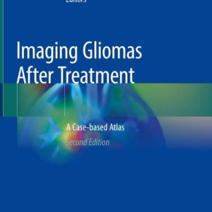 Imaging Gliomas After Treatment (A Case-based Atlas) (2nd Edition)