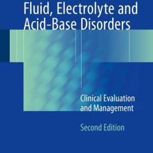 Fluid, Electrolyte and Acid-Base Disorders (Clinical Evaluation and Management) (2nd Edition)