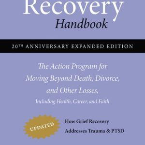The Grief Recovery Handbook, 20th Anniversary Expanded Edition (The Action Program for Moving Beyond Death, Divorce, and Other Losses)