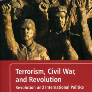 Terrorism, Civil War, and Revolution (Revolution and International Politics, 3rd Edition)